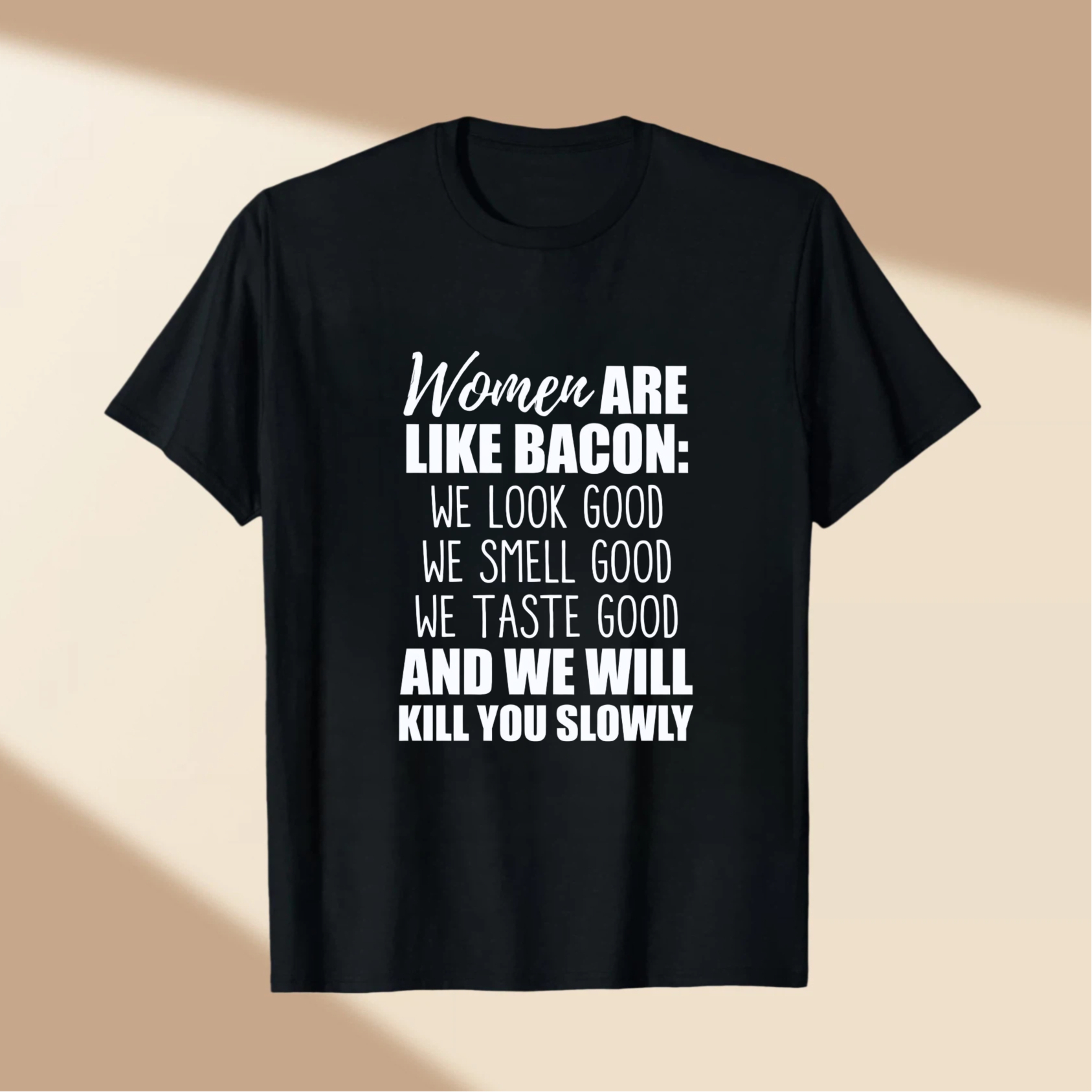 TEECURENT Women Are Like Bacon We Look Good We Smell Good We Taste Good And We Will Kill You Slowly T Shirt WOMEN