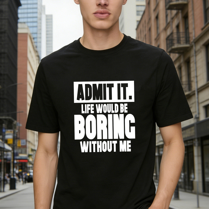 Admit It Life Would Be Boring Without Me Unisex Classic T-shirt