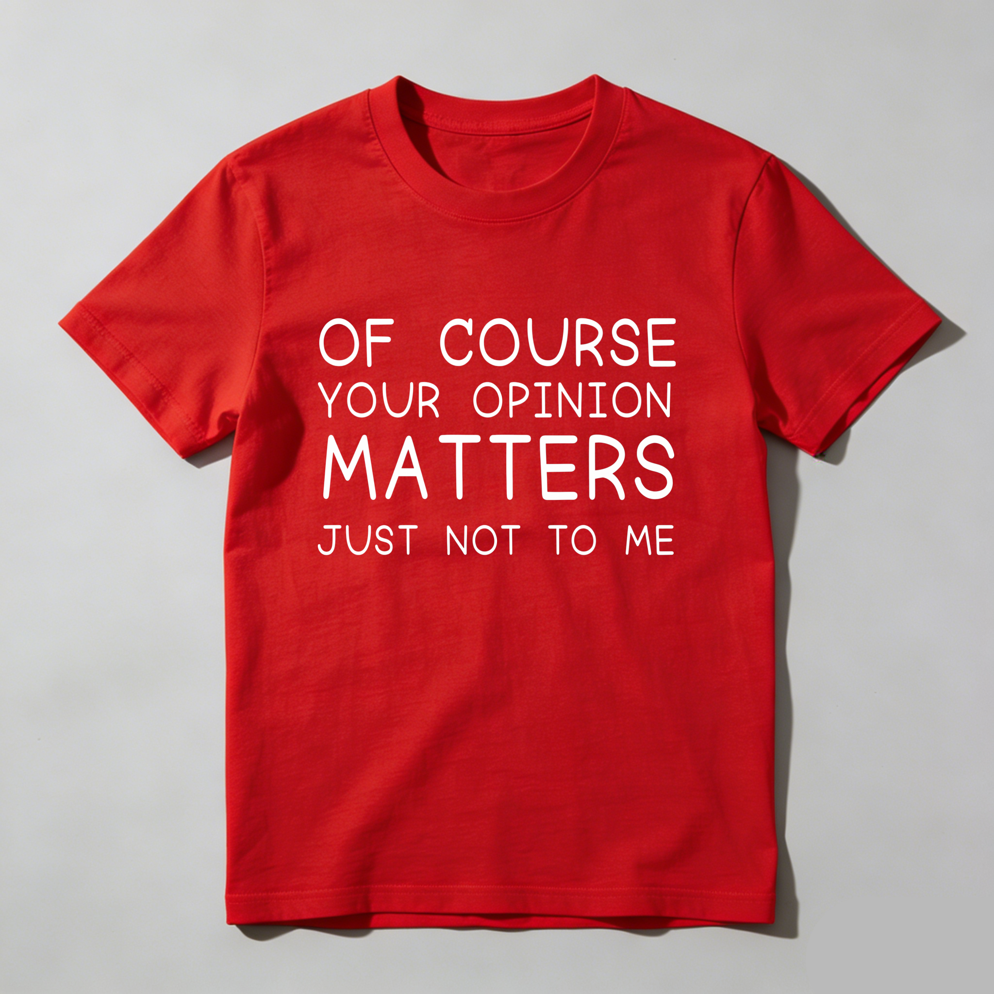 TEECURENT Of Course Your Opinion Matters Just Not To Me Pure Cotton Short Sleeve T Shirt