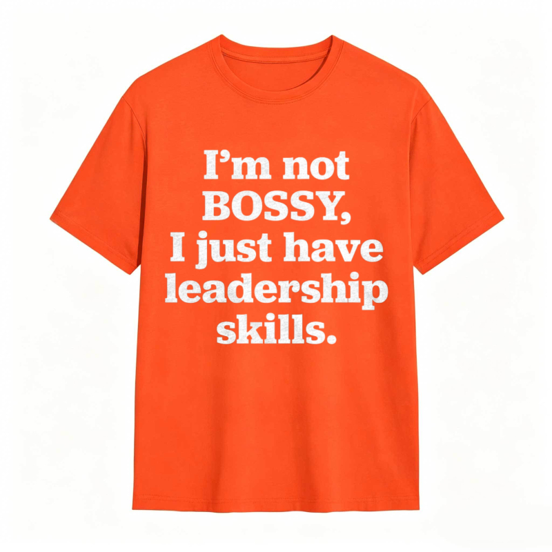 Im Not Bossy I Just Have Leadership Skills T-shirt