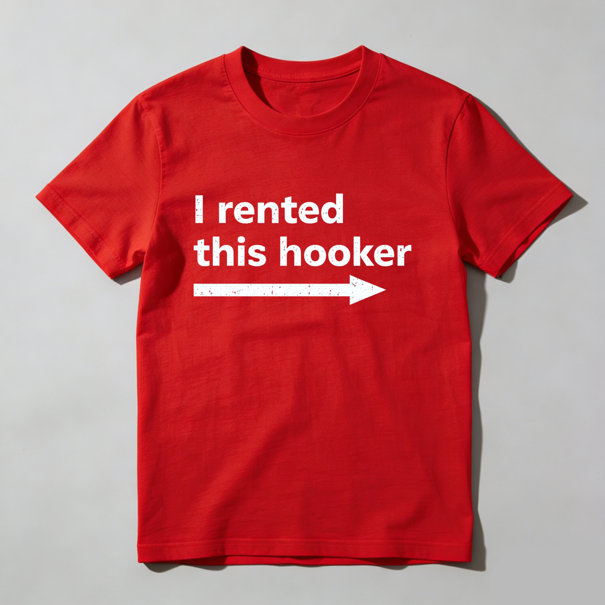 I Rented This Hooker T Shirt Made In Usa Humor Statement Graphic Tee For Men And Women Casual Wear Funny Shirt