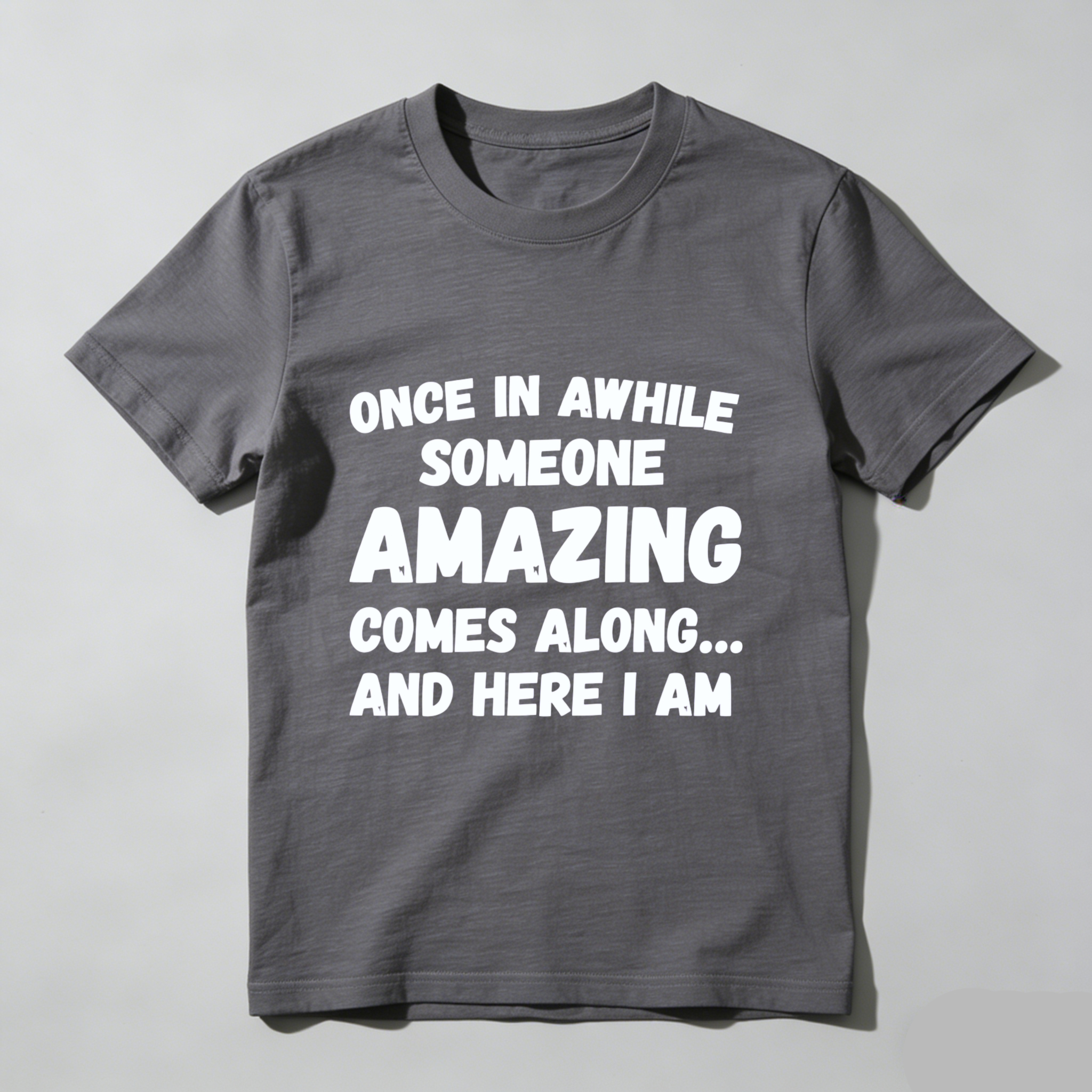 TEECURENT Once In Awhile Someone Amazing Comes Along And Here I Am T-Shirt WOMEN