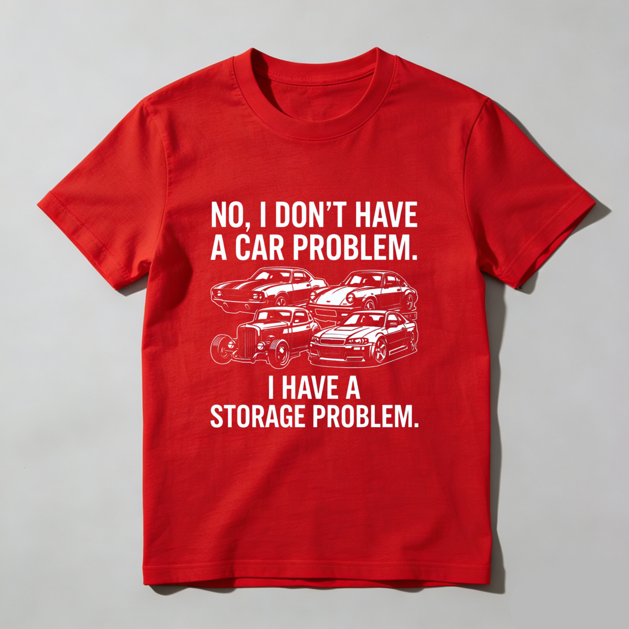 No I Dont Have A Car Problem I Have A Storage Problem Car Lover T Shirt