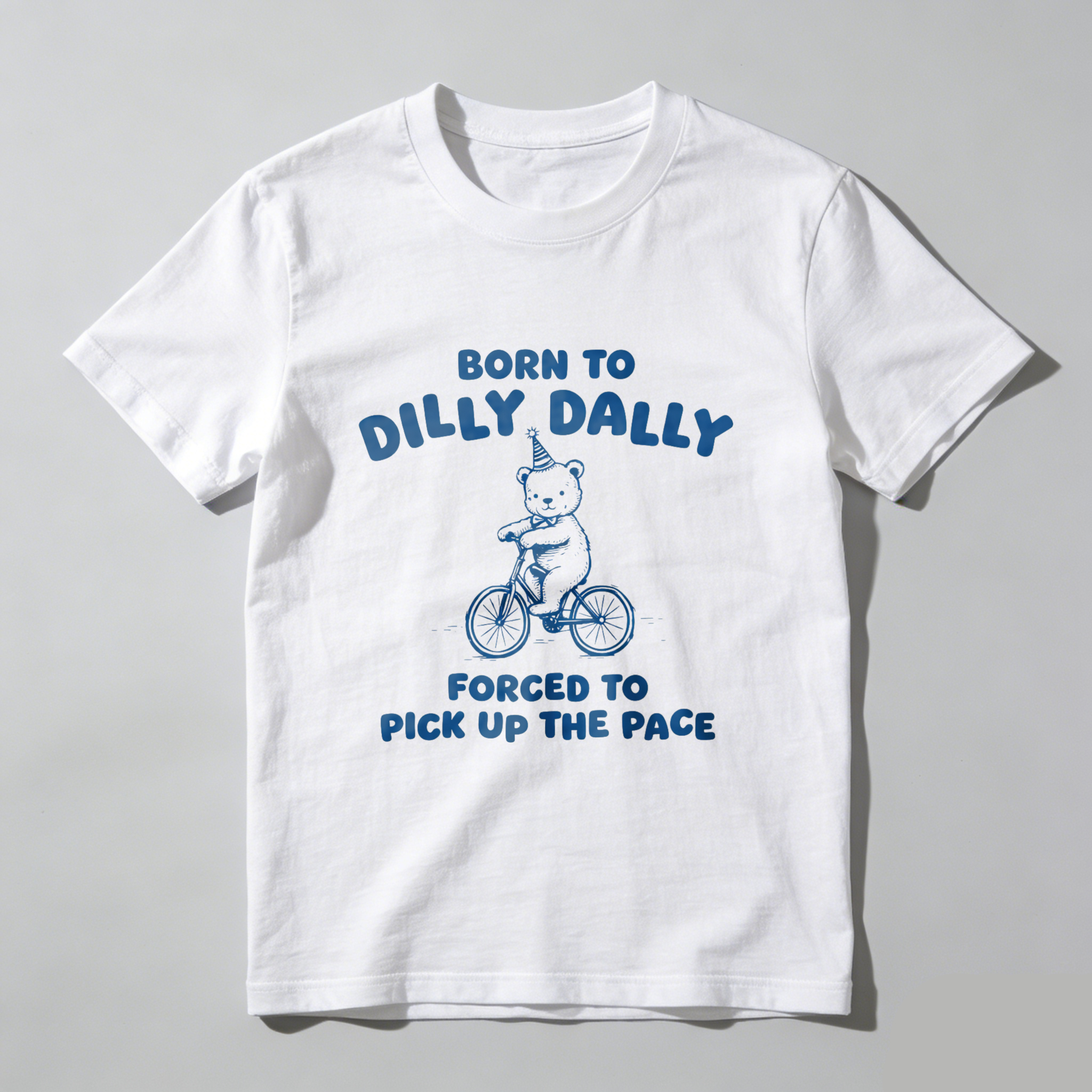 Born To Dilly Dally Forced To Pick Up The Pace T Shirt With Bear On Bike Design