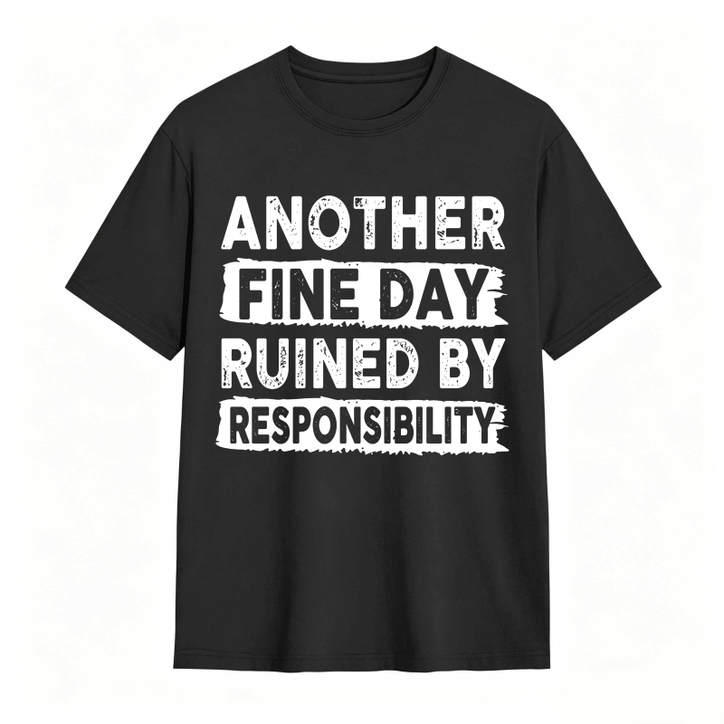 Another Fine Day Ruined By Responsibility Unisex Classic T-shirt