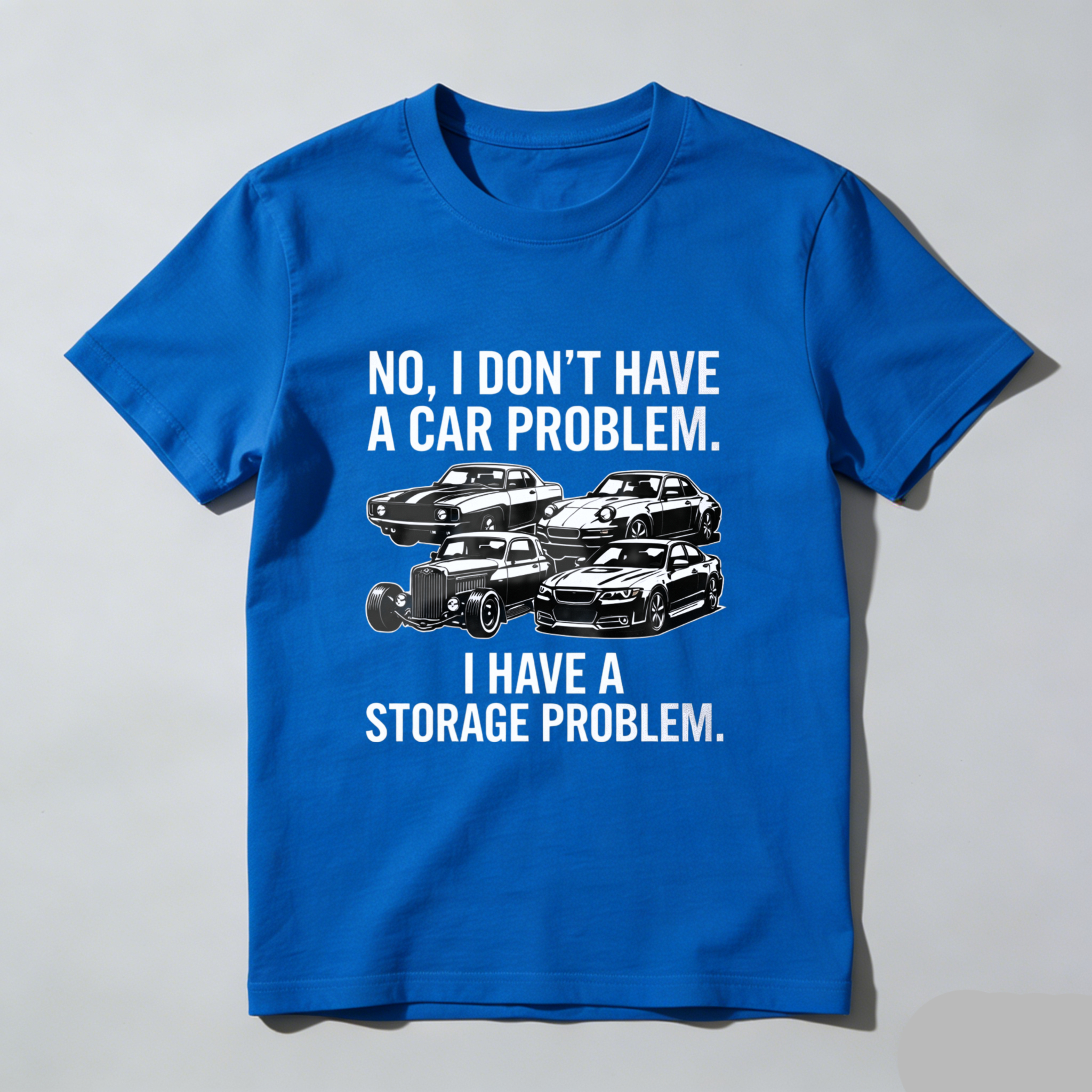 No I Dont Have A Car Problem I Have A Storage Problem Car Enthusiast T Shirt