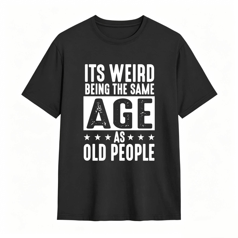 Its WeirD Being The Same Age As Old People Unisex Classic T-shirt