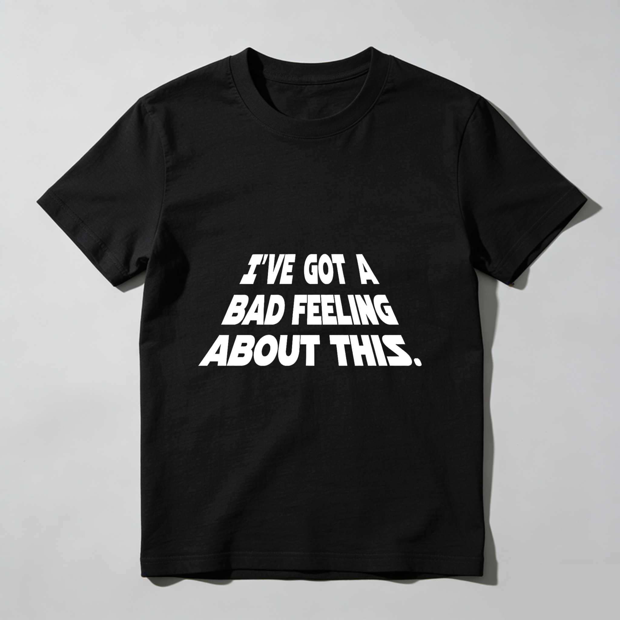 TEECURENT Ive Got A Bad Feeling About This Star Wars Quote T Shirt Black Cotton Men Women Unisex Casual Top