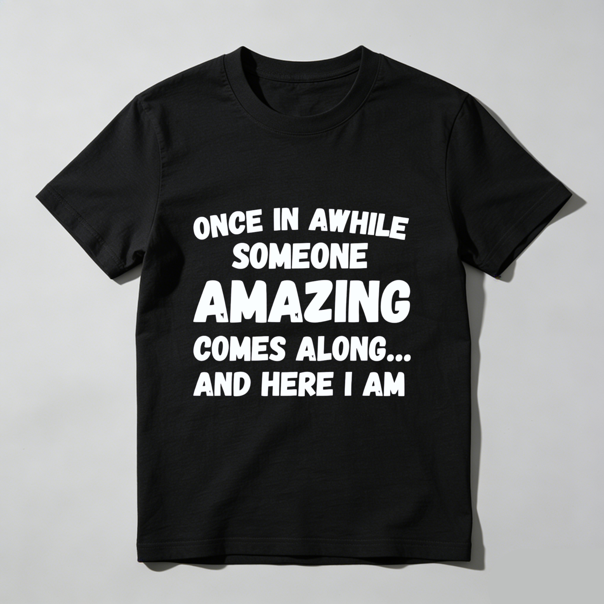 TEECURENT Once In Awhile Someone Amazing Comes Along And Here I Am T-Shirt WOMEN
