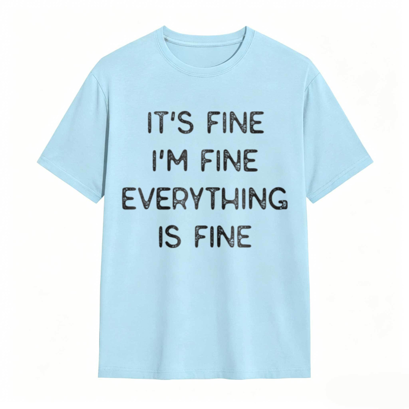 Its Fine Im Fine Everything Is Fine T-shirt