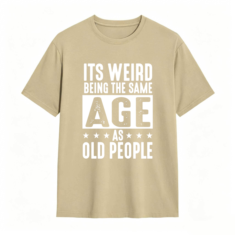 Its WeirD Being The Same Age As Old People Unisex Classic T-shirt