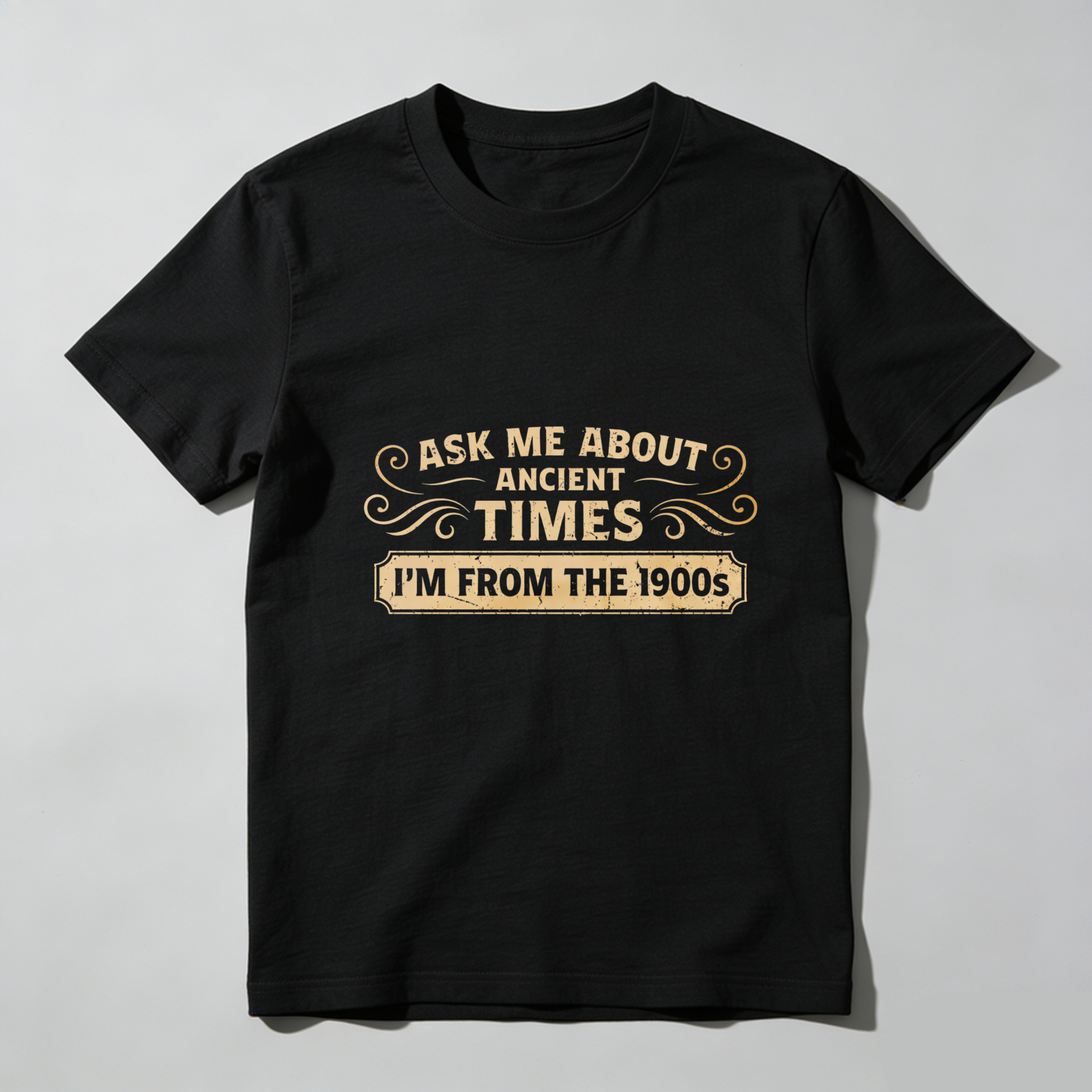 TEECURENTAsk Me About Ancient Times Im From The 1900s T-Shirt Black Vintage Humor Shirt For Men Women Unisex Casual Wear-TeeCurent