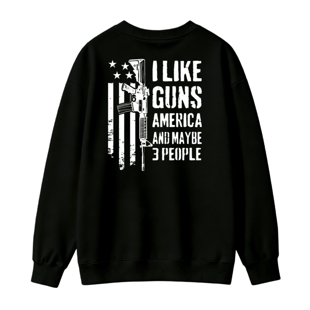 I Like Guns America And Maybe 3 People Flag Graphic Sweatshirt