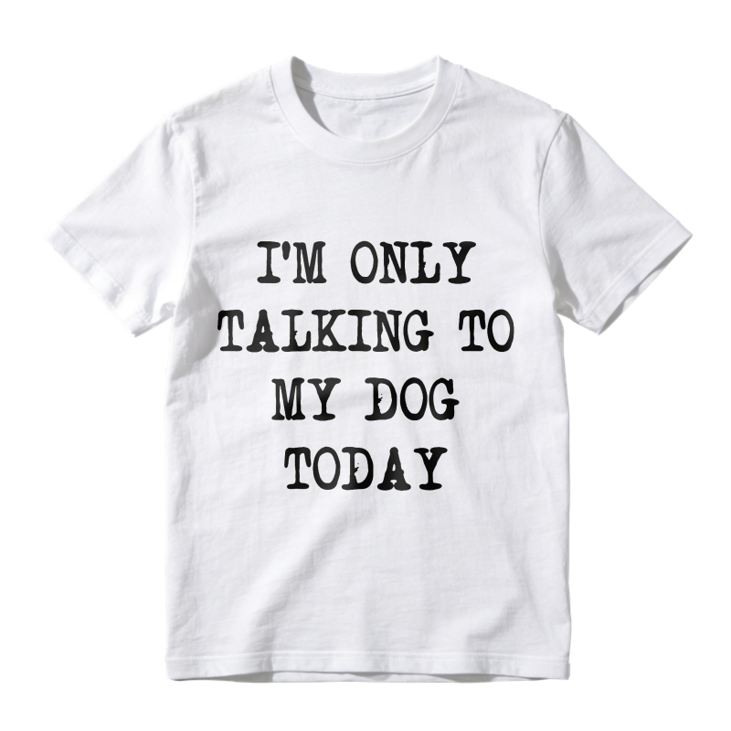 I M Only Talking To My Dog Today Unisex Classic T-shirt