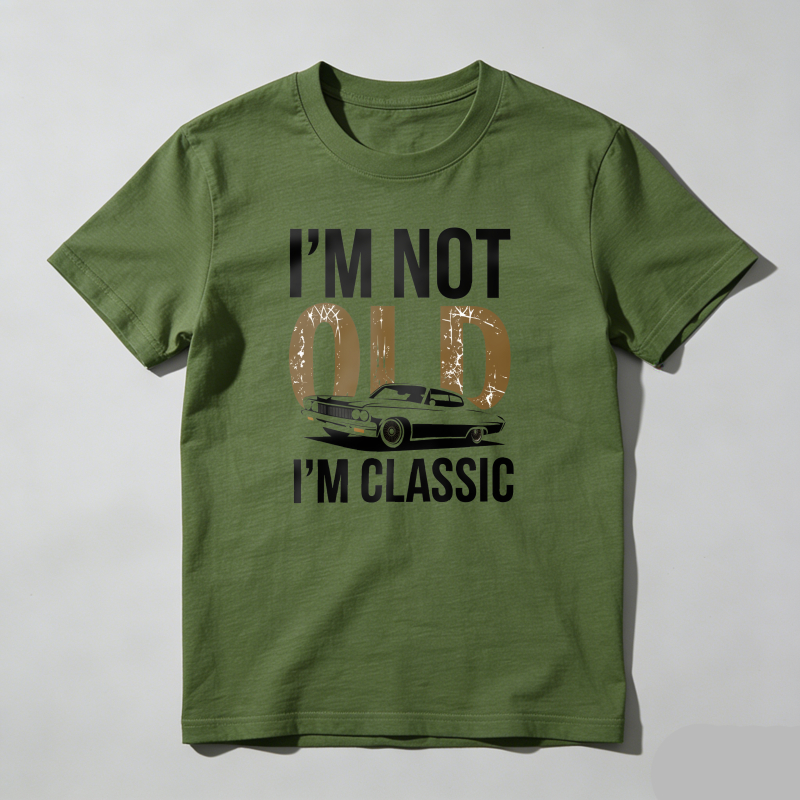 I'm Not Old I'm Classic T Shirt