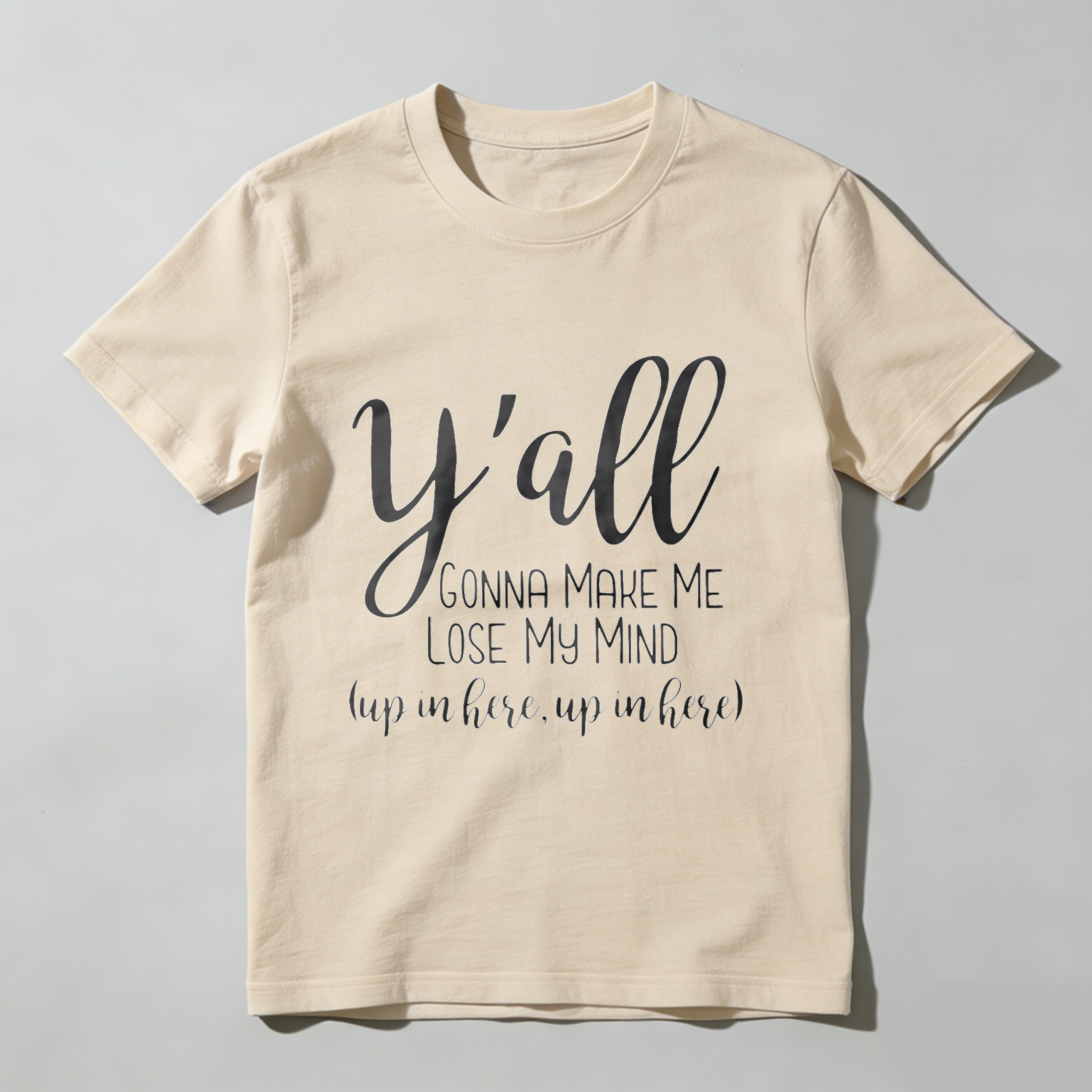 TEECURENT Yall Gonna Make Me Lose My Mind Up In Here Up In Here T Shirt WOMEN