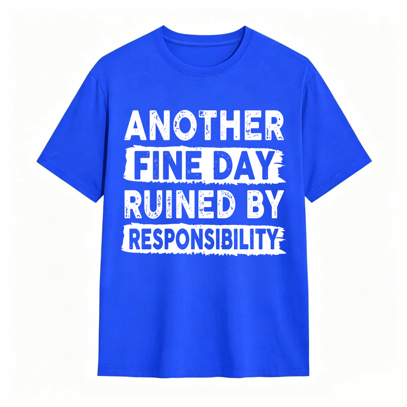 Another Fine Day Ruined By Responsibility Unisex Classic T-shirt
