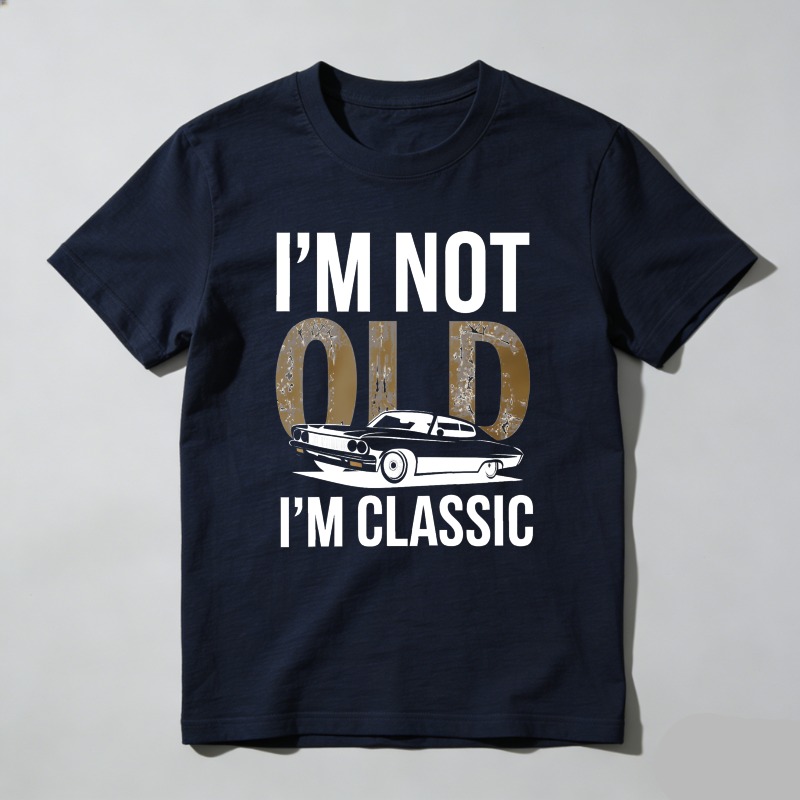 I'm Not Old I'm Classic T Shirt