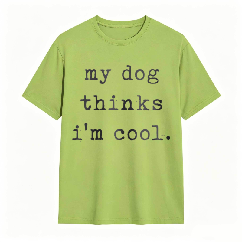 My Dog Thinks Im Cool T-shirt