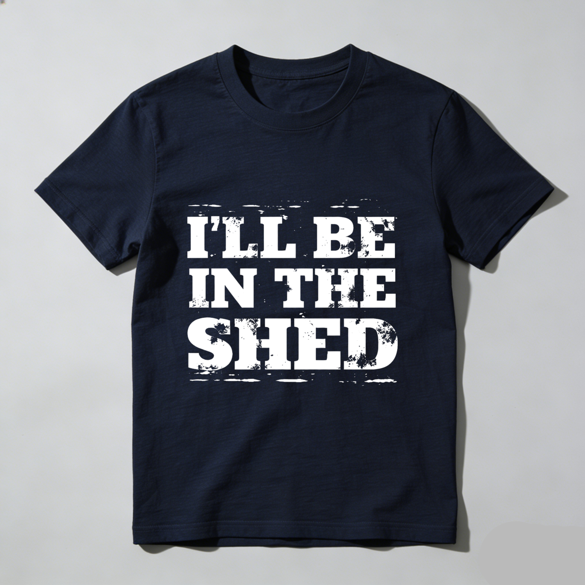 Ill Be In The Shed T-Shirt For Men And Women Funny Work Shirt Garage Workshop Gift Black Cotton Tee