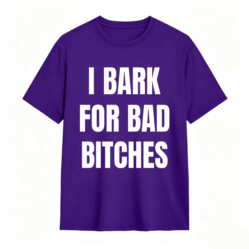 I Bark For Bad Bitches Humor Shirt