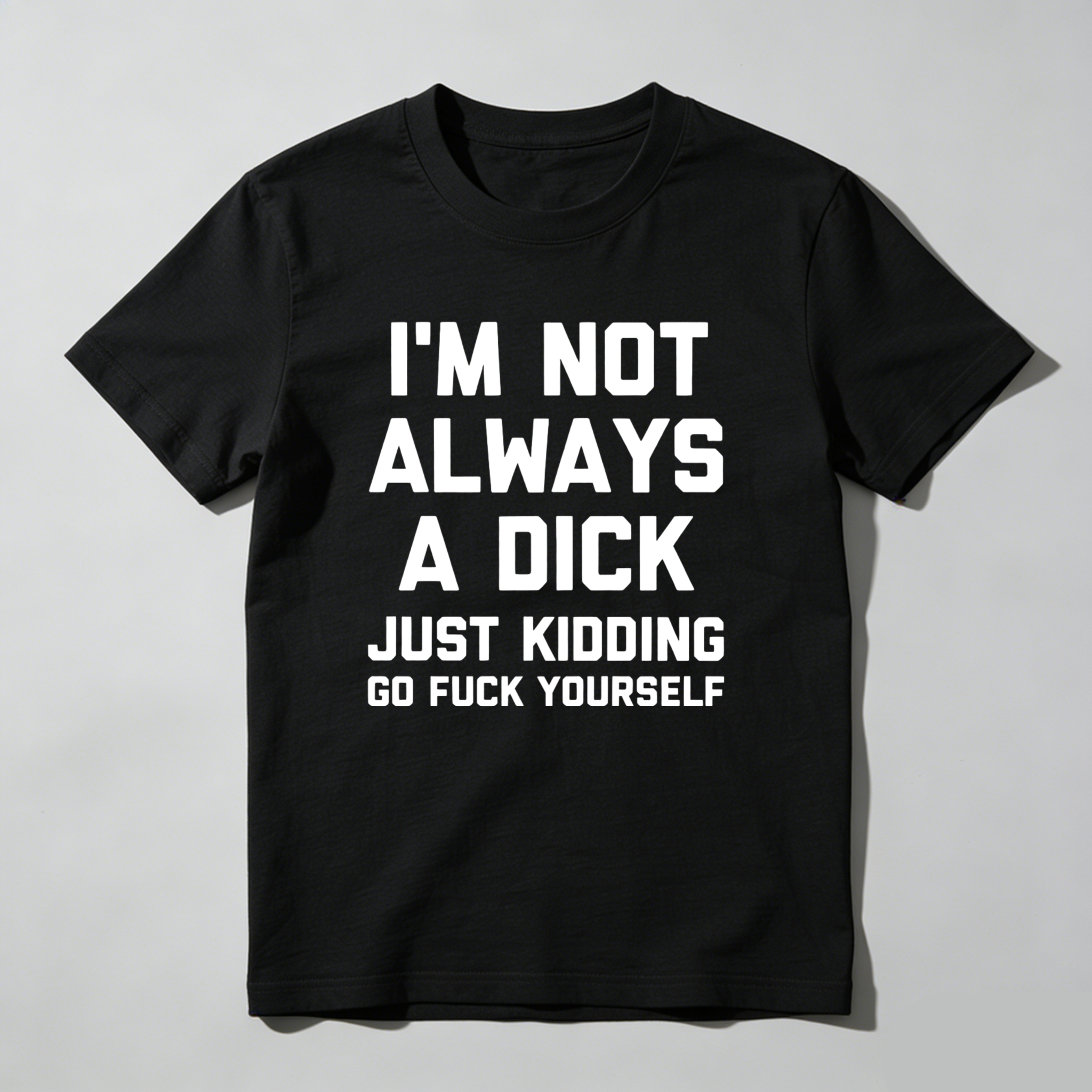 Teecurent I M Not Always A Dick Just Kidding Go Fuck Yourself Pure Cotton Short Sleeve T Shirt