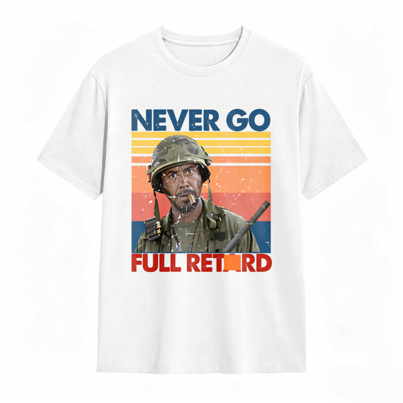 Never Go Full Retard Movie Quotes Funny Shirt