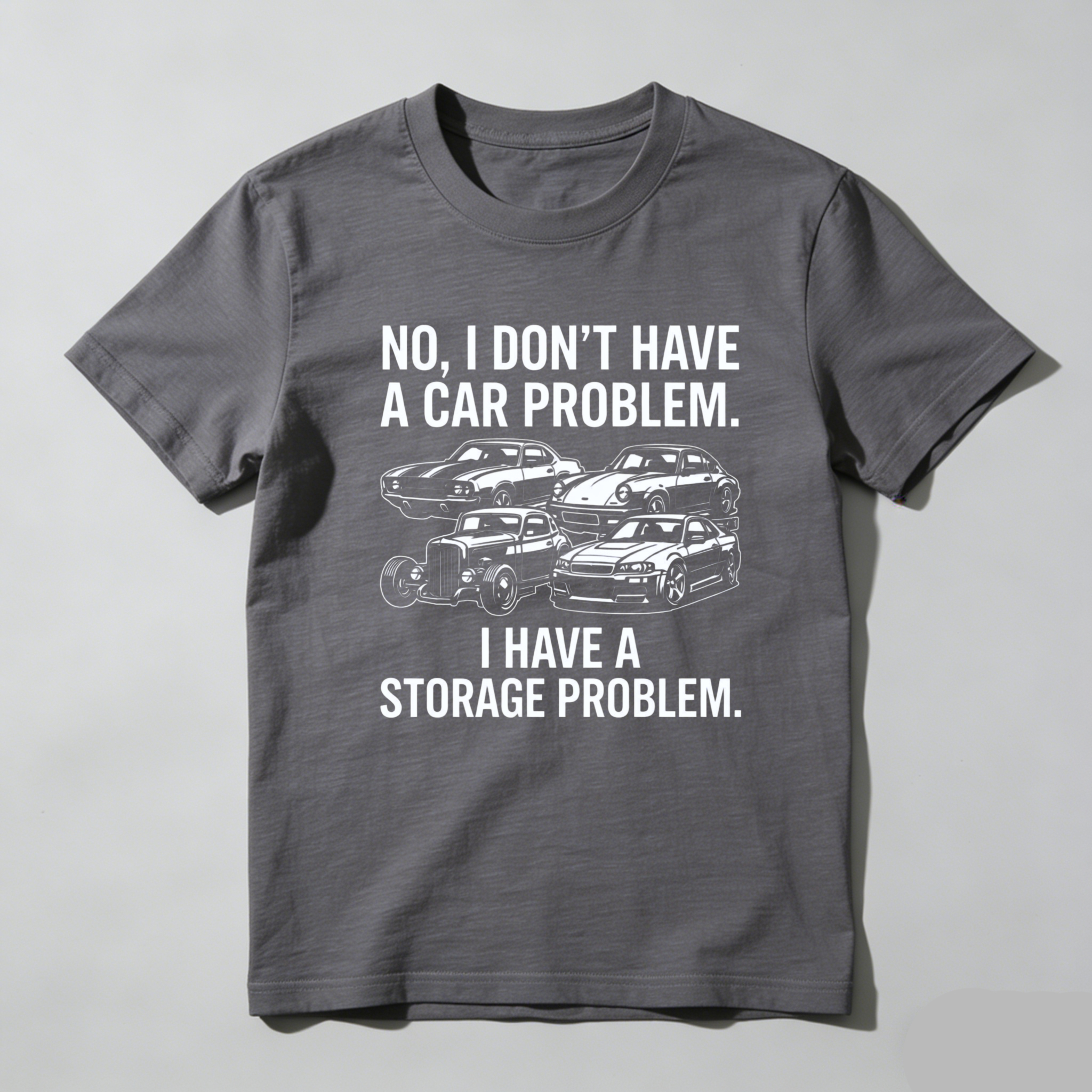 No I Dont Have A Car Problem I Have A Storage Problem Car Lover T Shirt