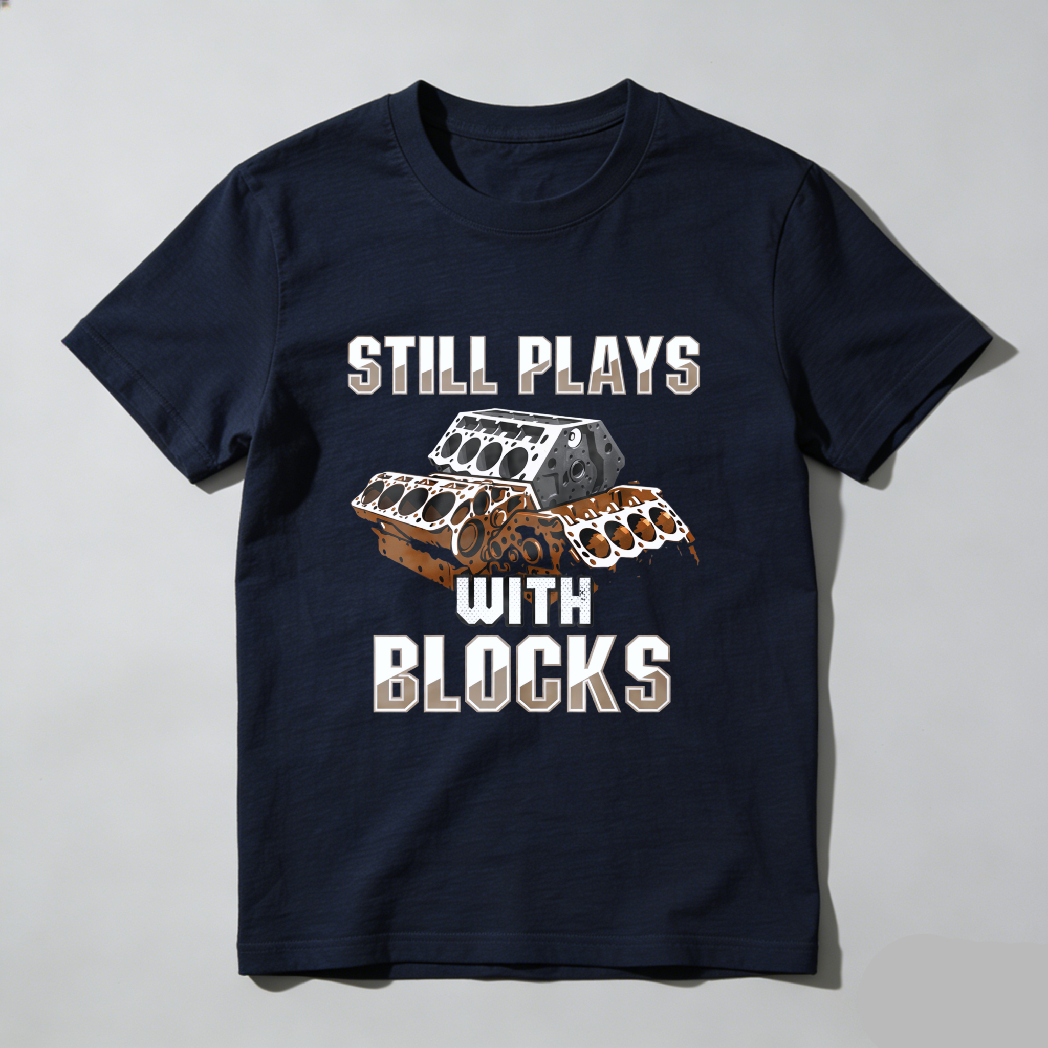 Still Plays With Blocks Engine Block T Shirt For Car Enthusiasts And Mechanics