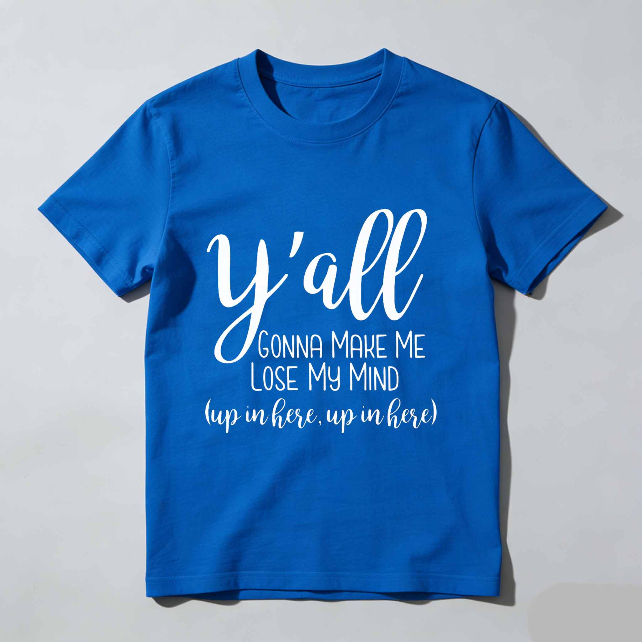 TEECURENT Yall Gonna Make Me Lose My Mind Up In Here Up In Here T Shirt WOMEN