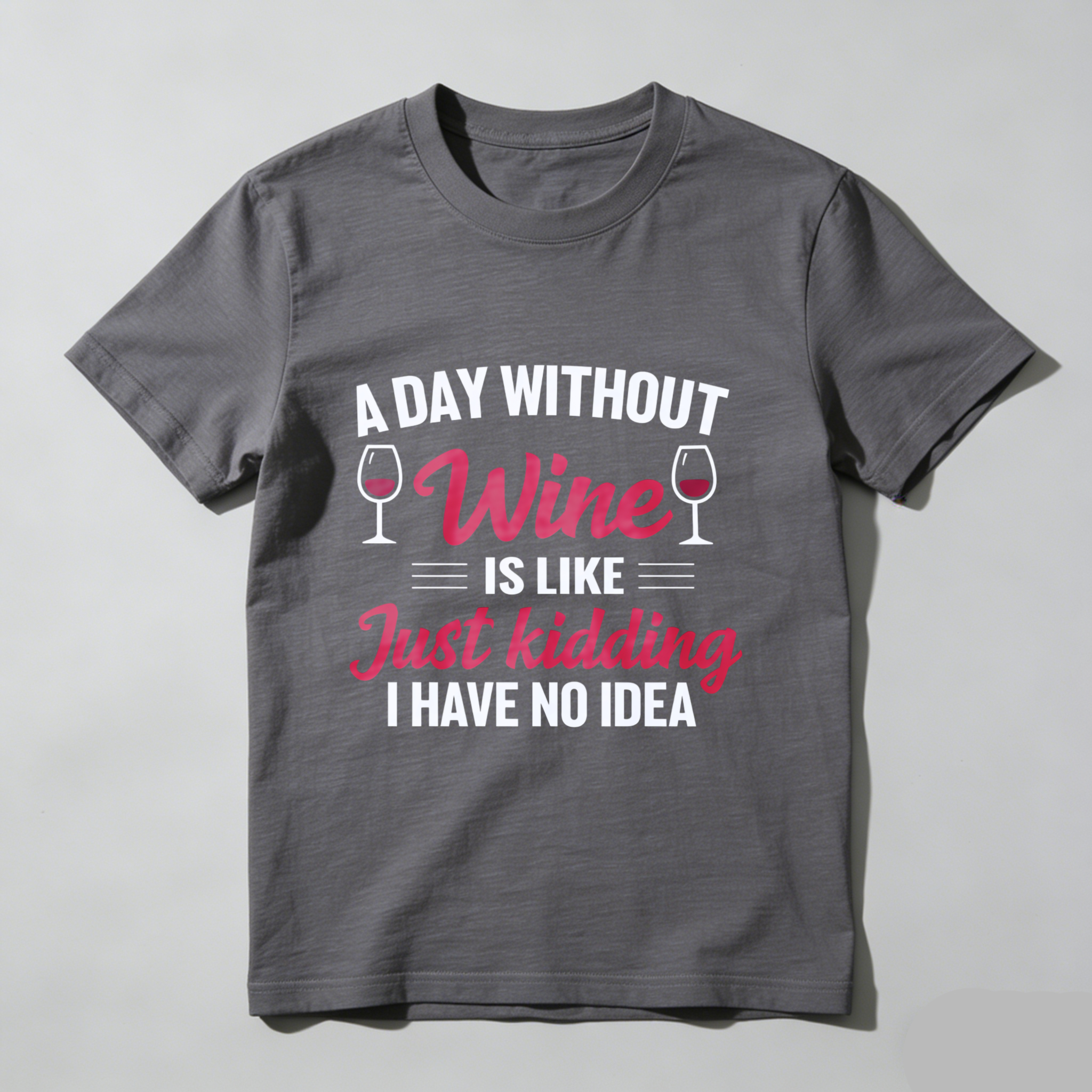 TEECURENT A Day Without Wine Is Like Just Kidding I Have No Idea T Shirt WOMEN