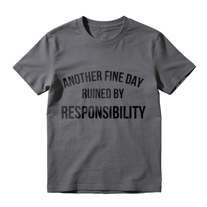 Another Fine Day Ruined By Responsibility Unisex Classic T-shirt