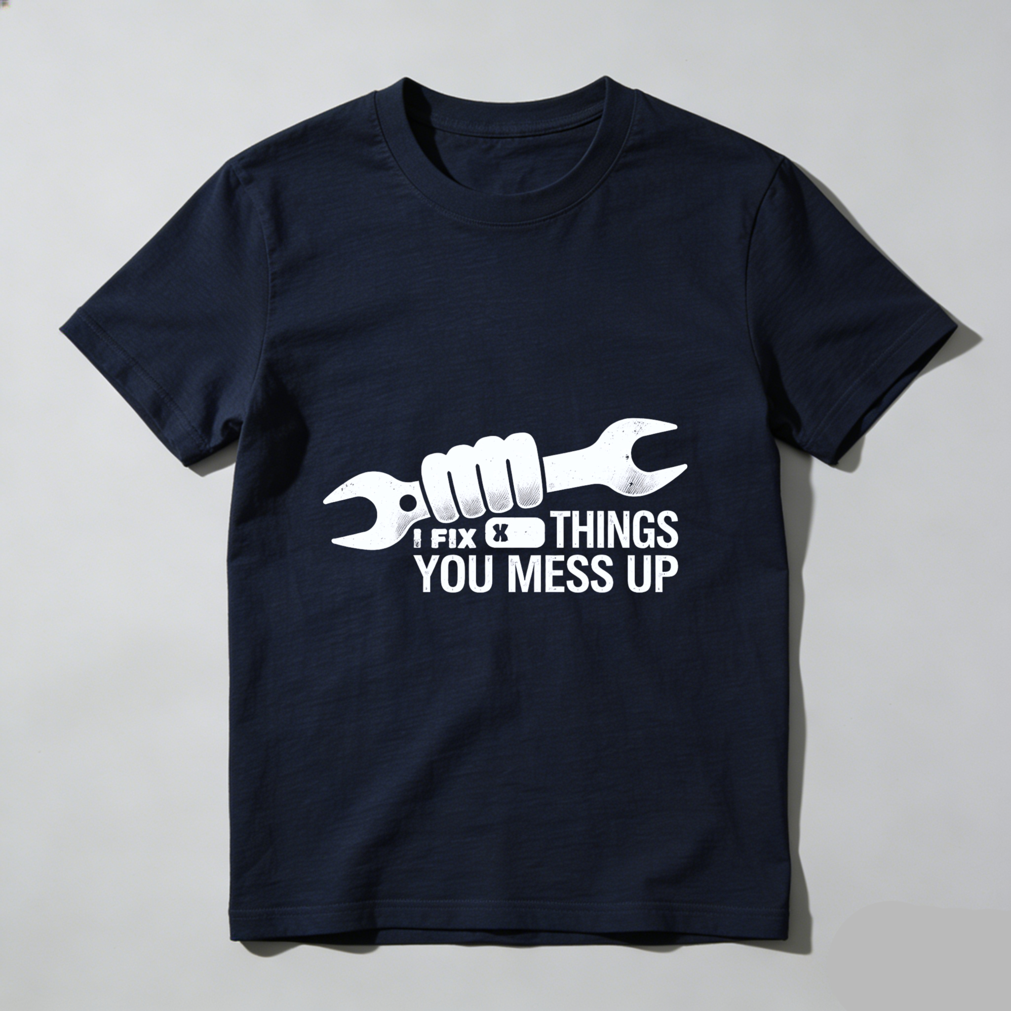 I Fix Things You Mess Up Mechanic T-Shirt With Wrench Graphic For Men And Women