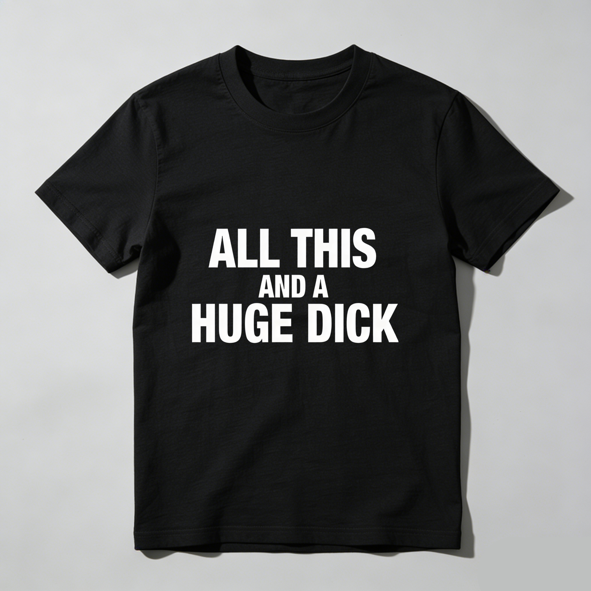 TEECURENT All This And A Huge Dick Pure Cotton Short Sleeve T Shirt-TeeCurent