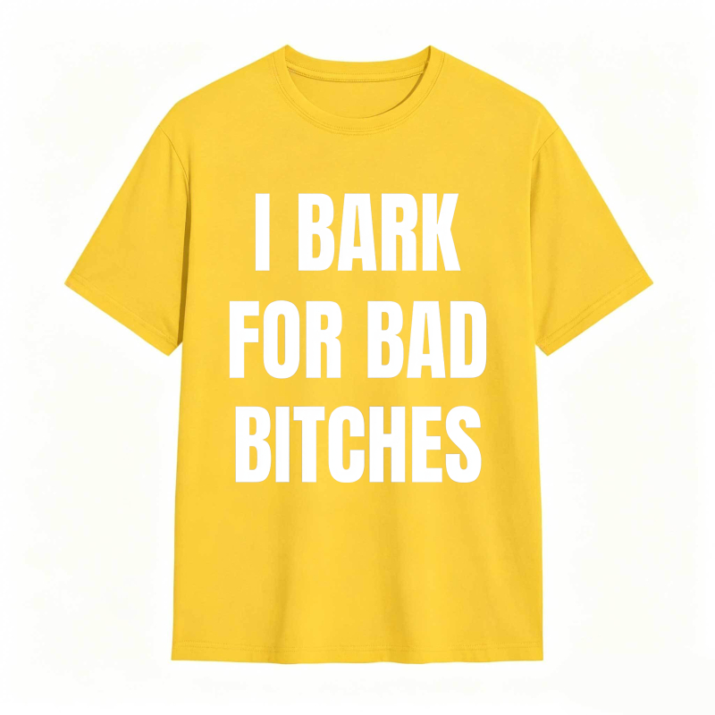 I Bark For Bad Bitches Humor Shirt