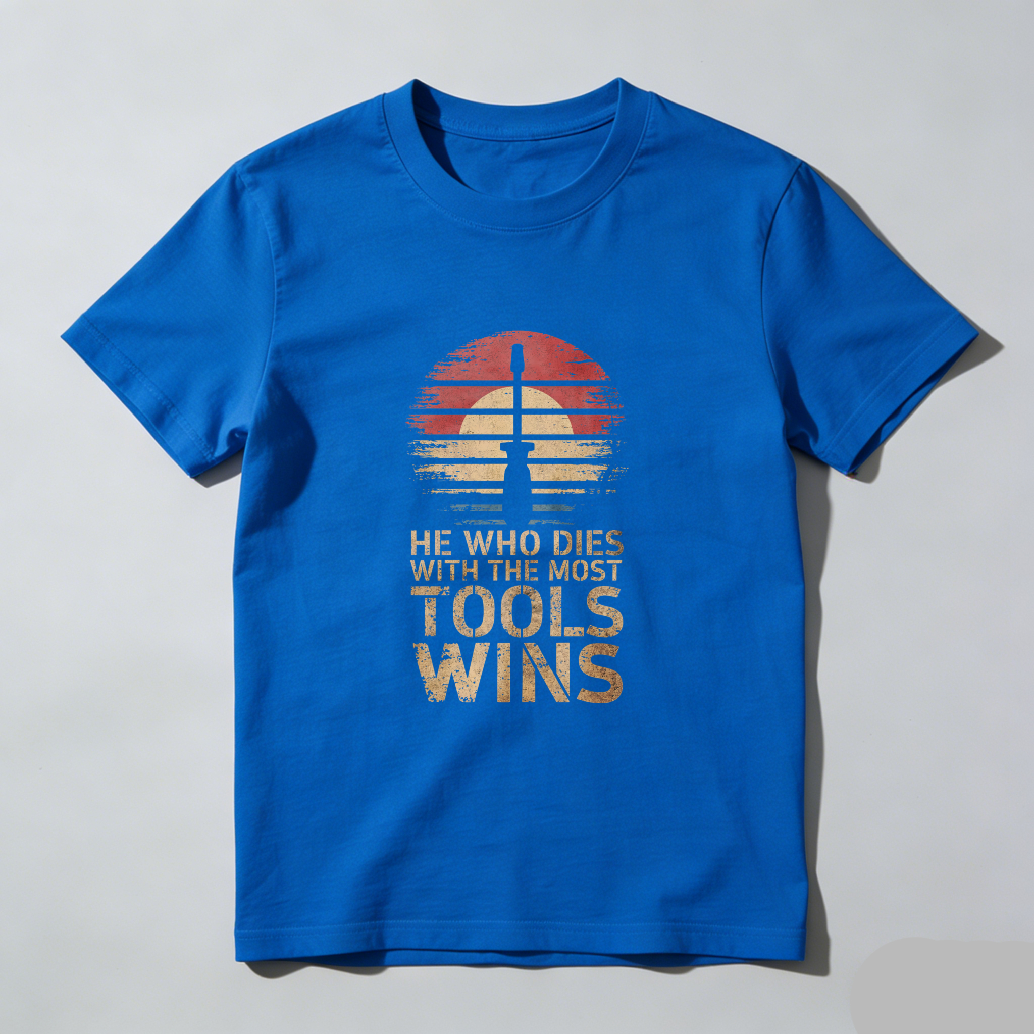 He Who Dies With The Most Tools Wins Vintage Sunset T Shirt