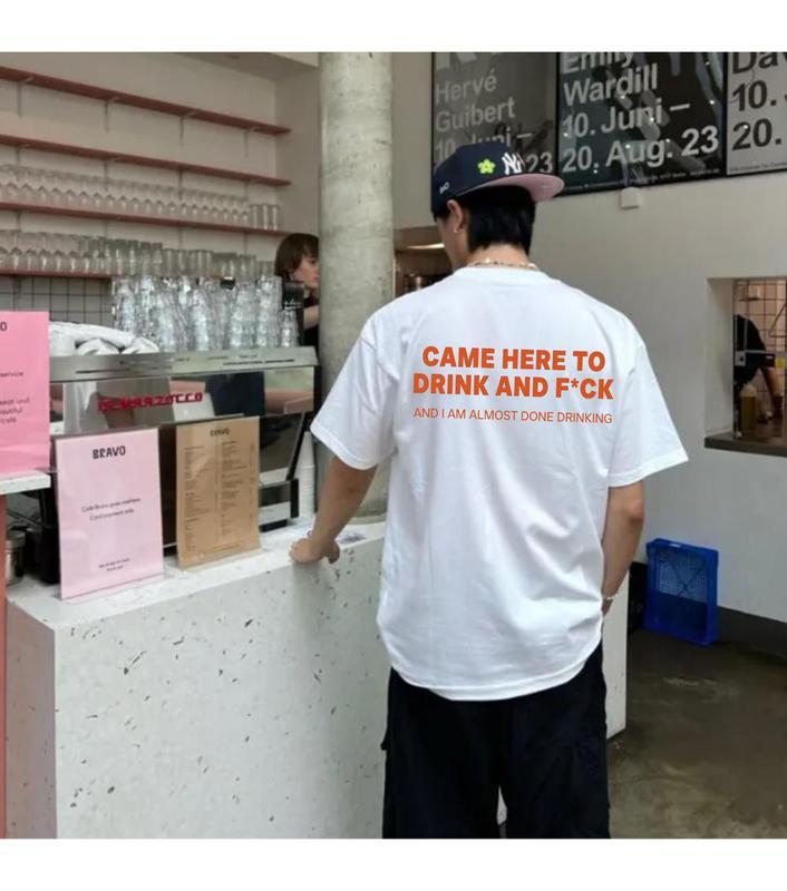 Funny Streetwear Graphic Tee – "CAME HERE TO DRINK AND F*CK" T-Shirt, Sweatshirt, Hoodie - Gifts Suitable for Anyone Casual Cotton