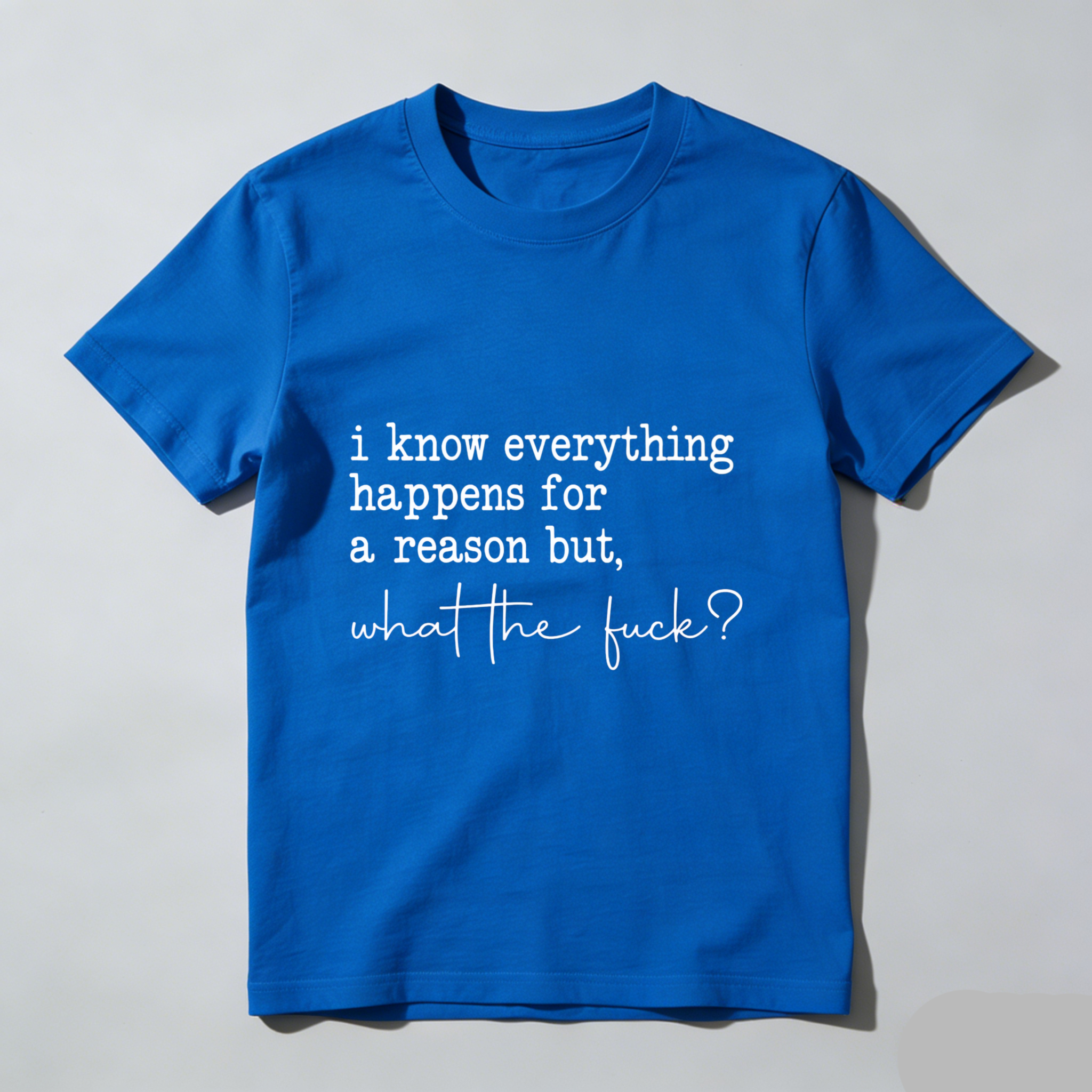 TEECURENT I Know Everything Happens For A Reason But What The Fuck T Shirt WOMEN