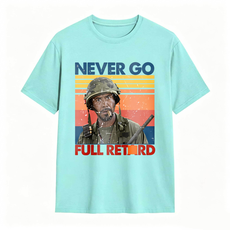 Never Go Full Retard Movie Quotes Funny Shirt