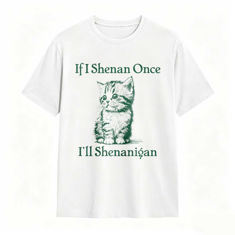 Cat And Text If I Shenan Once I Ll Shenanigan T-shirt