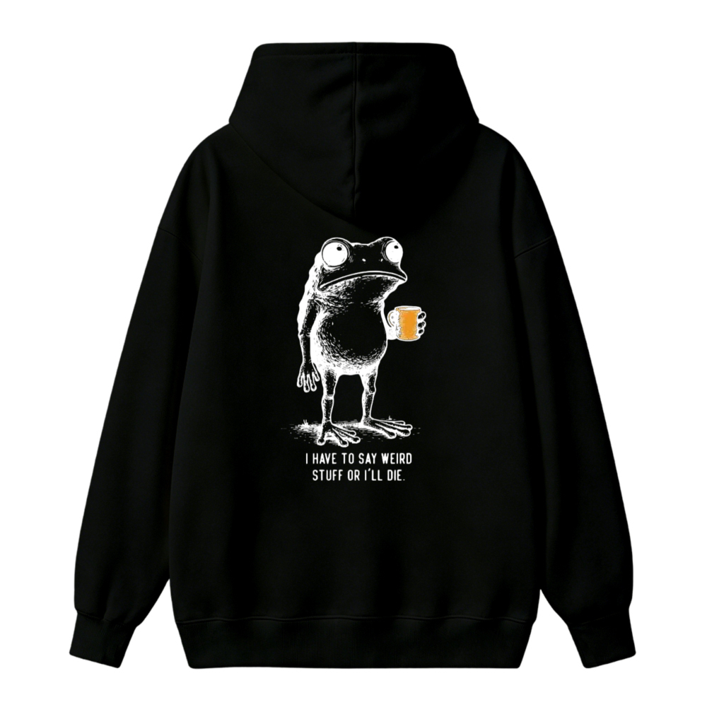 Funny Frog Holding Coffee Cup I Have To Say Weird Stuff Or Ill Die Unisex Classic Hoodie