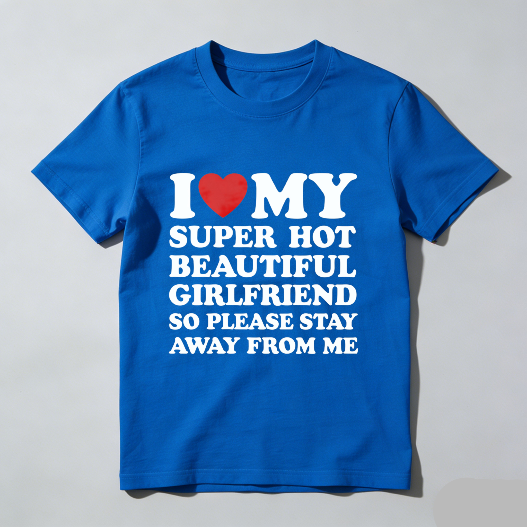 TEECURENT I Love My Super Hot Beautiful Girlfriend So Please Stay Away From Me T Shirt