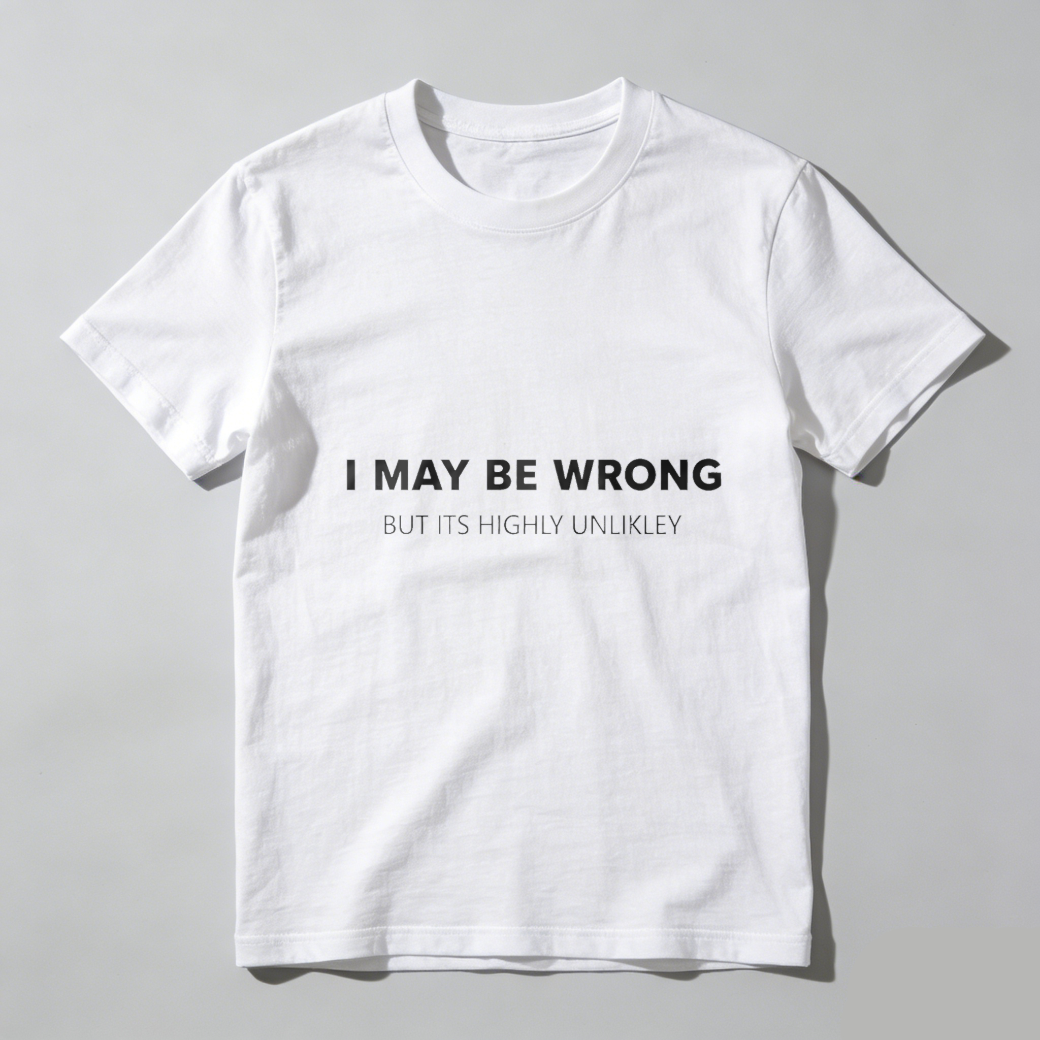 TEECURENTI May Be Wrong But Its Highly Unlikely T Shirt Funny Sassy Statement Tee Men Women Casual Crewneck Top-TeeCurent