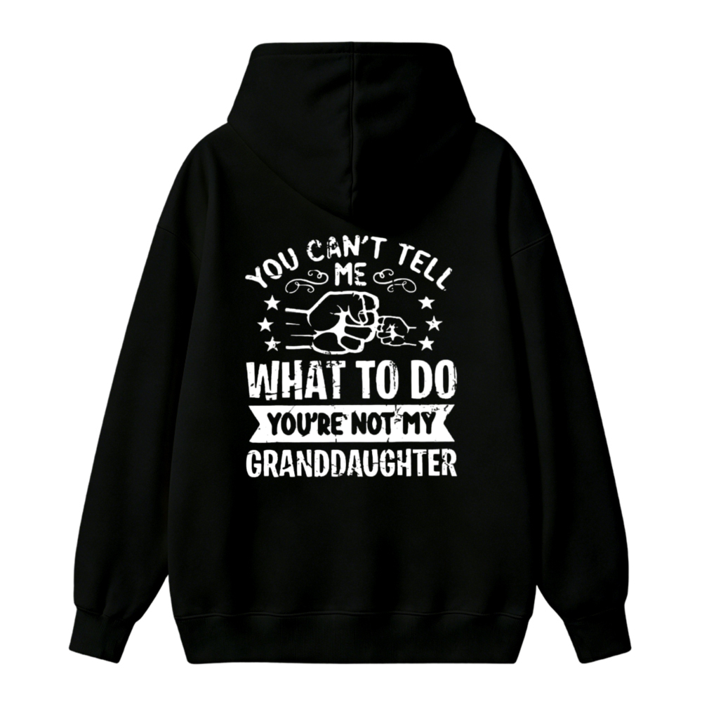 You Cant Tell Me What To Do Youre Not My Granddaughter Funny Quote Unisex Classic Hoodie