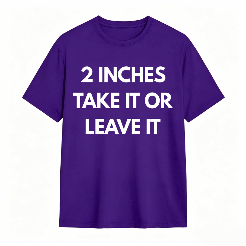 2 Inches Take It Or Leave It Unisex Classic T-shirt