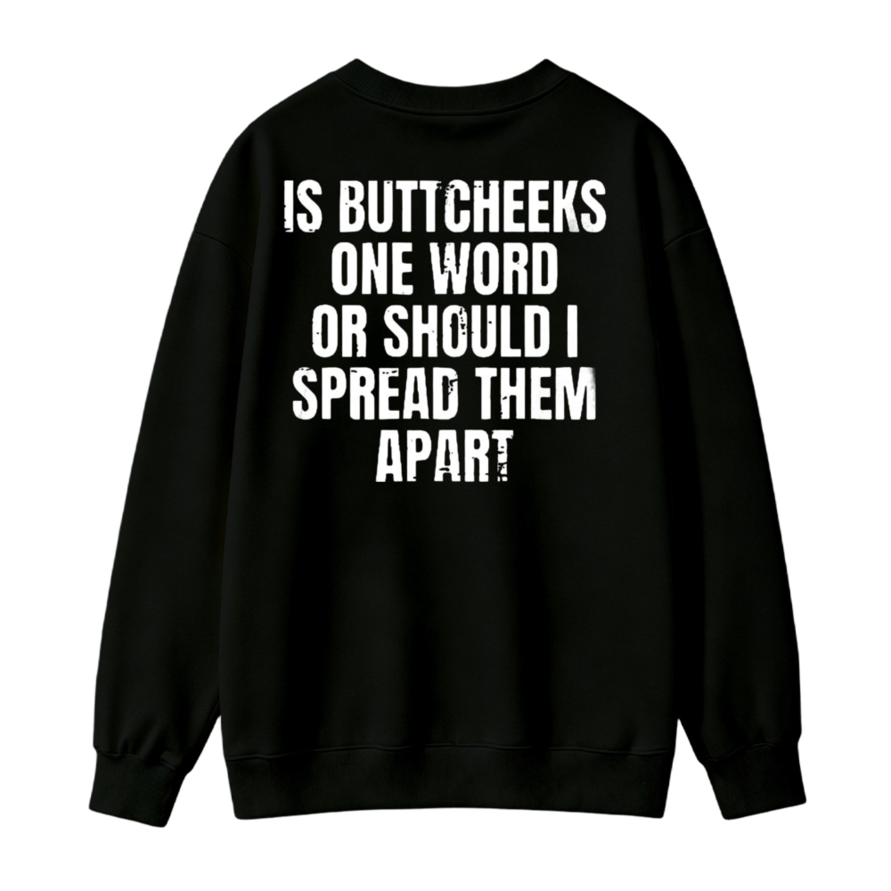 Is Buttcheeks One Word Or Should I Spread Them Apart Funny Quote Sweatshirt