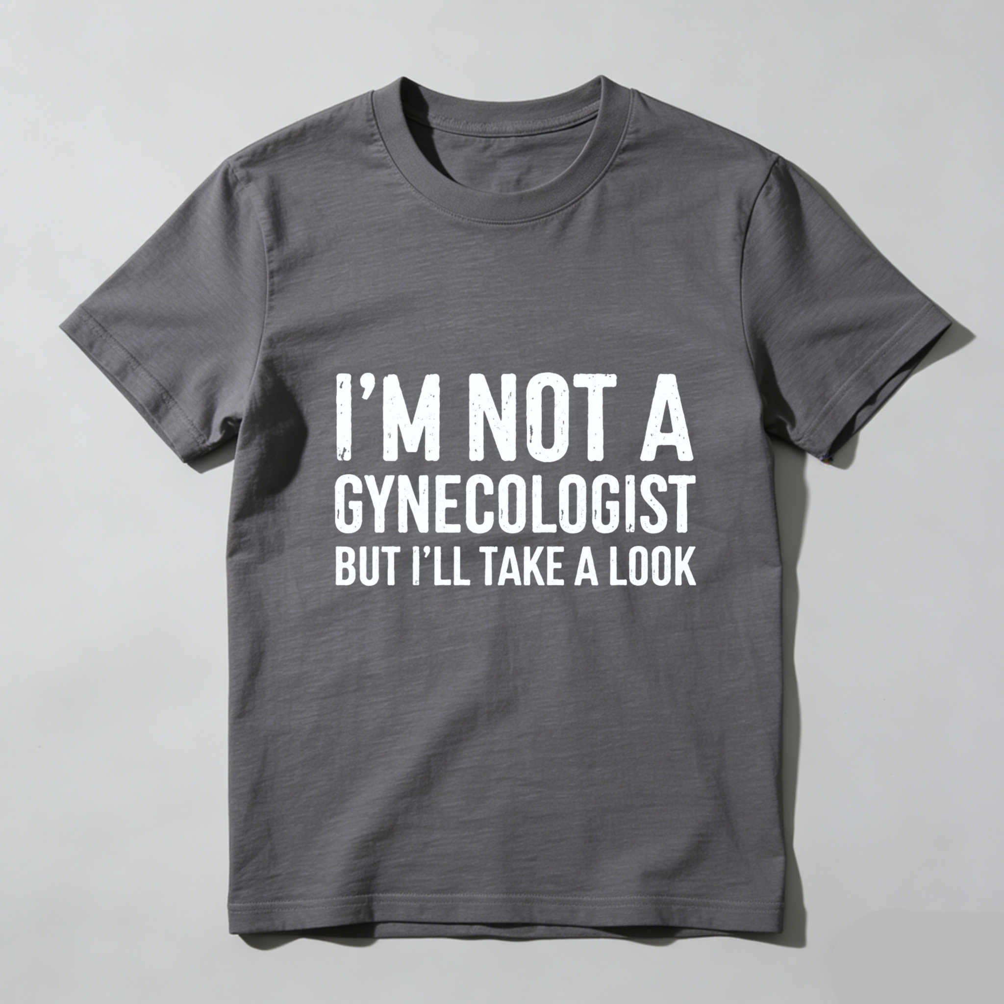 I M Not A Gynecologist But Ill Take A Look Funny T Shirt Humor Gift For Men Women Casual Wear