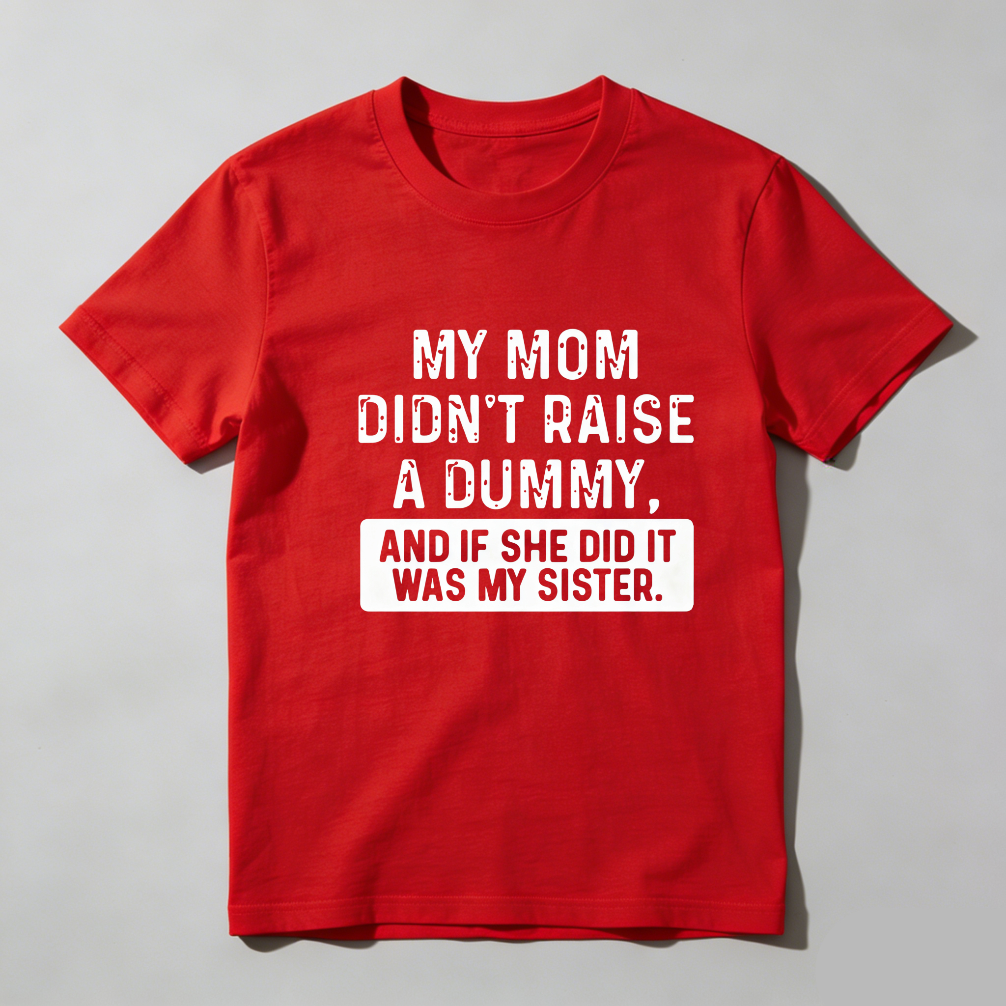 TEECURENT My Mom Didnt Raise A Dummy And If She Did It Was My Sister Pure Cotton Short Sleeve T Shirt-TeeCurent