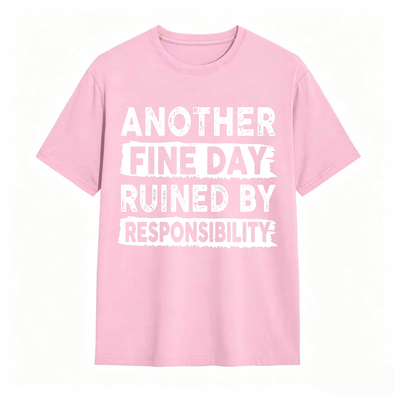 Another Fine Day Ruined By Responsibility Unisex Classic T-shirt