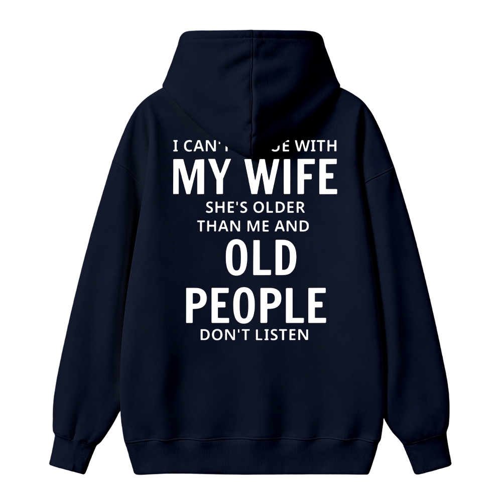 I Can't Argue With My Wife She's Older Than Me And Old People Don't Listen Hoodie